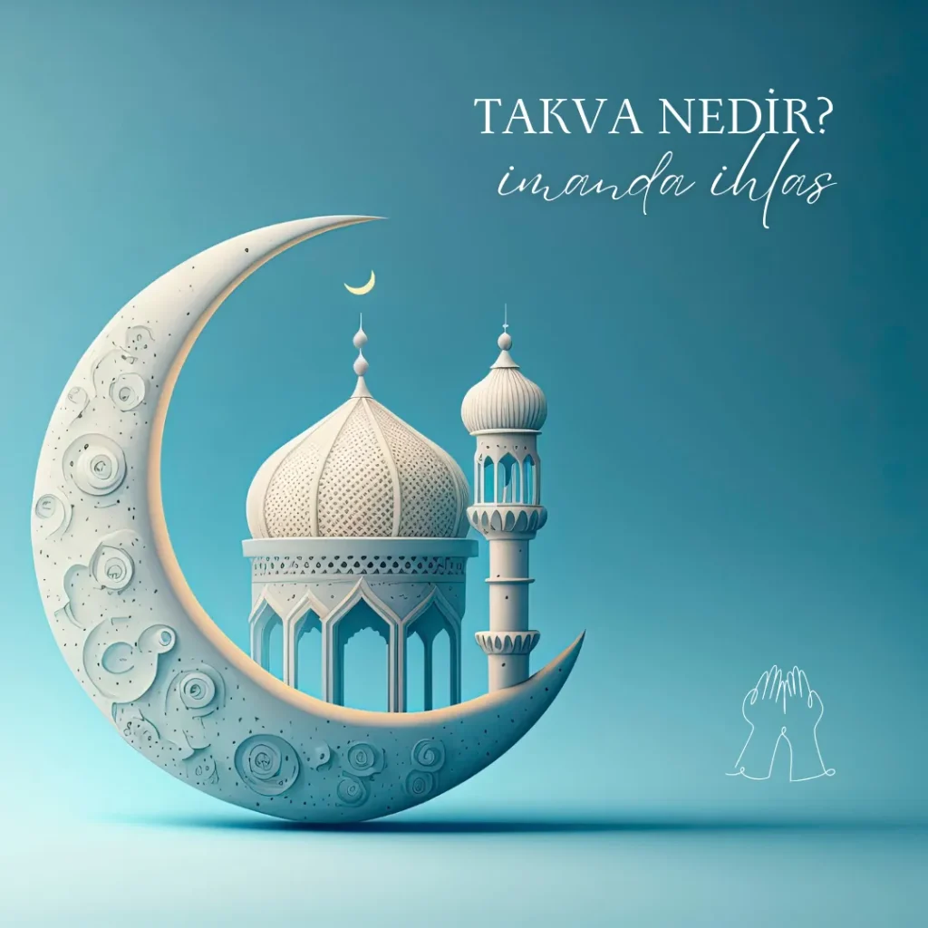 Takva Nedir ve İmanda İhlasın Önemi